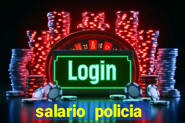 salario policia civil da bahia